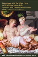 In Dialogue with the Other Voice in Sixteenth-Century Italy: Literary and Social Contexts for Women’s Writing