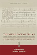 The Whole Book of Psalms Collected into English Metre by Thomas Sternhold, John Hopkins, and Others. Volume 1