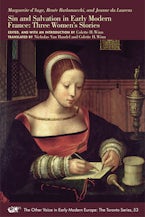 Marguerite d’Auge, Renée Burlamacchi, and Jeanne du Laurens: Sin and Salvation in Early Modern France: Three Women’s Stories