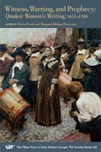 Witness, Warning, and Prophecy: Quaker Womens Writing, 1655–1700