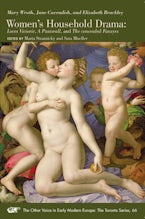 Mary Wroth, Jane Cavendish, and Elizabeth Brackley: Womens Household Drama: Loves Victorie, A Pastorall, and The concealed Fansyes