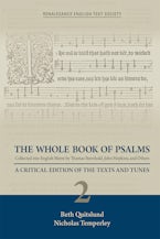 The Whole Book of Psalms Collected into English Metre by Thomas Sternhold, John Hopkins, and Others: A Critical Edition of the Texts and Tunes. Volume 2