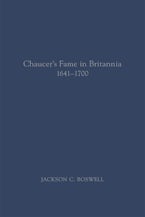 Chaucer’s Fame in Britannia 1641–1700